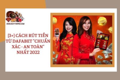 [3+] Cách Rút Tiền Từ Dafabet  “Chuẩn Xác – An Toàn” Nhất 2022