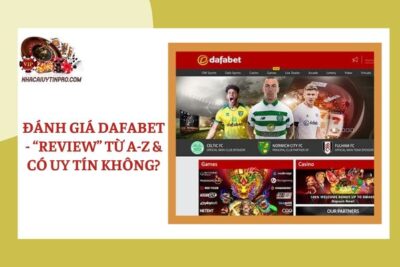 Đánh giá Dafabet – “Review” Từ A-Z & Có uy tín không?